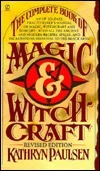The Complete Book of Magic And Witchcraft: Revised Edition by Kathryn Paulsen