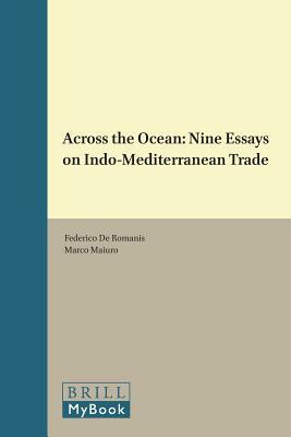 Across the Ocean: Nine Essays on Indo-Mediterranean Trade by 