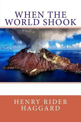 When the World Shook by H. Rider Haggard