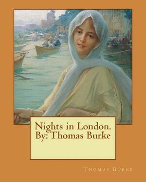 Nights in London. By: Thomas Burke by Thomas Burke