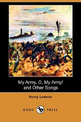 My Army, O, My Army! and Other Songs (Dodo Press) by Henry Lawson