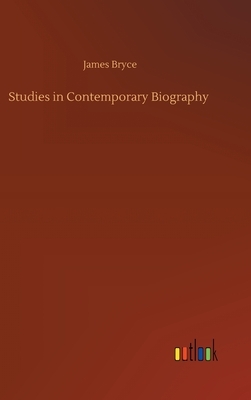 Studies in Contemporary Biography by James Bryce