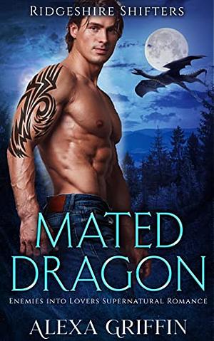 Mated Dragon: Enemies into Lovers Supernatural Romance by Alexa Griffin