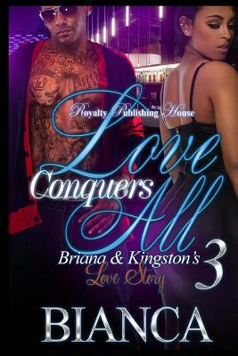 Love Conquers All 3: Briana & Kingston's Love Story by Bianca Xaviera