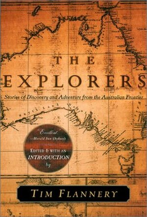 The Explorers: Stories of Discovery and Adventure from the Australian Frontier by Tim Flannery