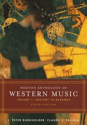 Norton Anthology of Western Music by J. Peter Burkholder, Claude V. Palisca