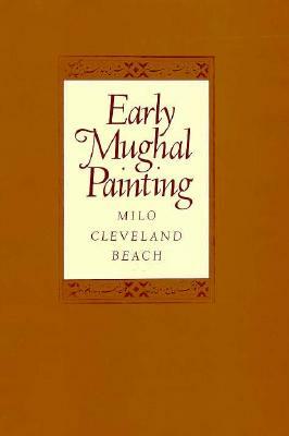 Early Mughal Painting by Milo Cleveland Beach