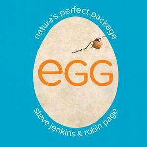 Egg: Nature's Perfect Package by Steve Jenkins, Robin Page