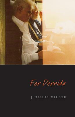 For Derrida by J. Hillis Miller