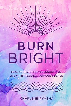 Burn Bright by Charlene Rymsha