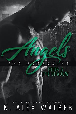 The Shadow: A Dark Romance by K. Alex Walker, K. Alex Walker