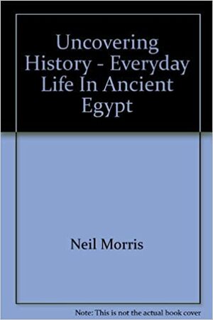 Everyday Life In Ancient Egypt by Neil Morris