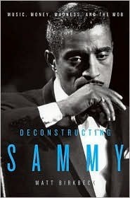 Deconstructing Sammy: Music, Money, Madness, and the Mob by Matt Birkbeck