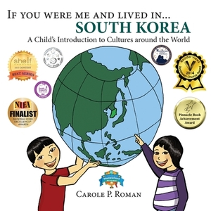 If You Were Me and Lived in... South Korea: A Child's Introduction to Cultures Around the World by Kelsea Wierenga, Carole P. Roman