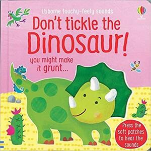 Don't Tickle The Dinosaur! by Ana Martín Larrañaga, Sam Taplin