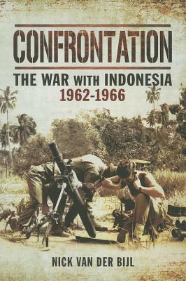 Confrontation: The War with Indonesia 1962-1966 by Nicholas Van Der Bijl