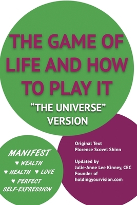 The Game of Life and How to Play It: "The Universe Version" by Florence Scovel Shinn