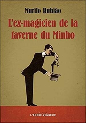 L'ex-magicien de la taverne du Minho et autres nouvelles by Murilo Rubião