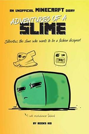 Adventures of a Slime: An Unofficial Minecraft Diary by Books Kid