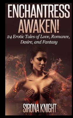 Enchantress Awaken!: 24 Erotic Tales by Sirona Knight