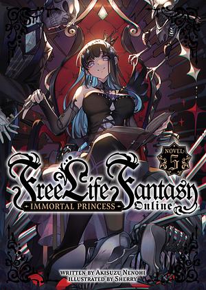  Free Life Fantasy Online: Immortal Princess (Light Novel) Vol. 5 by Akisuzu Nenohi