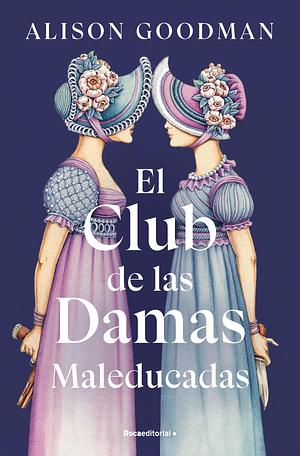 El Club de las Damas Maleducadas by Alison Goodman