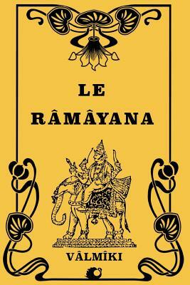 Le Râmâyana by Vālmīki