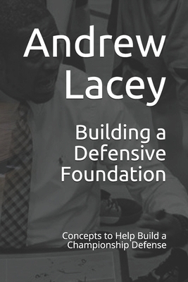 Building a Defensive Foundation: Concepts to Help Build a Championship Defense by Andrew Lacey