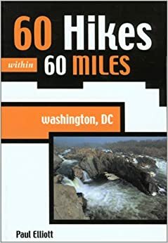 60 Hikes Within 60 Miles: Washington DC by Paul Elliott