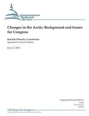 Changes in the Arctic: Background and Issues for Congress by Ronald O'Rourke