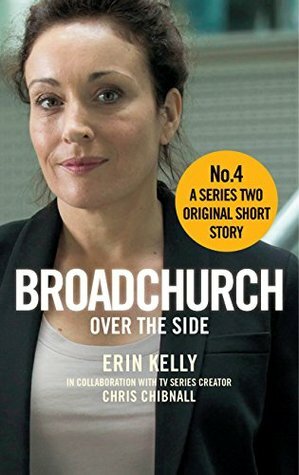 Broadchurch: Over the Side (Story 4): A Series Two Original Short Story by Chris Chibnall, Erin Kelly