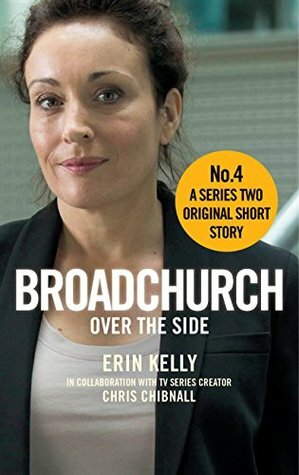 Broadchurch: Over the Side (Story 4): A Series Two Original Short Story by Erin Kelly, Chris Chibnall