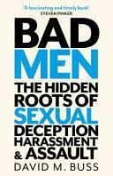 Bad Men: The Hidden Roots of Sexual Deception, Harassment and Assault by David Buss