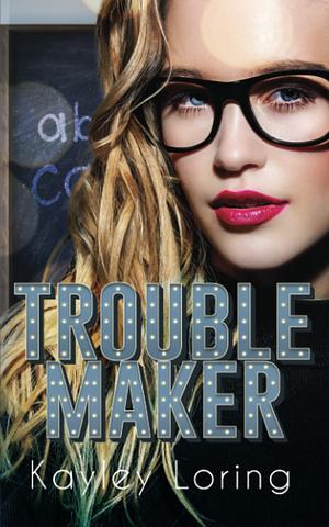 Troublemaker: Special Edition by Kayley Loring
