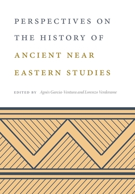 Perspectives on the History of Ancient Near Eastern Studies by 