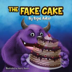 The Fake Cake: Teaching Your Children Values by Sigal Adler