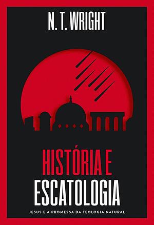 História e escatologia: Jesus e a promessa da teologia natural by N.T. Wright