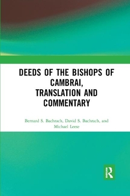 Deeds of the Bishops of Cambrai, Translation and Commentary by Michael Leese, David S. Bachrach, Bernard S. Bachrach