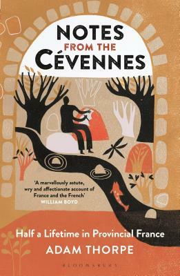 Notes from the Cévennes: Half a Lifetime in Provincial France by Adam Thorpe