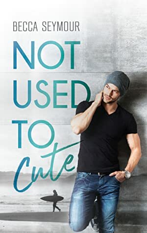 Not Used To Cute by Becca Seymour