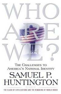 Who Are We: The Challenges to America's National Identity by Samuel P. Huntington