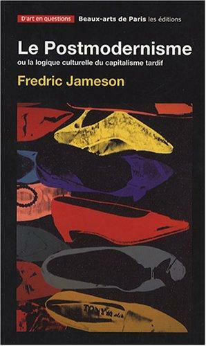 Le postmodernisme ou La logique culturelle du capitalisme tardif by Fredric Jameson