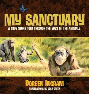 My Sanctuary: A True Story Told Through the Eyes of the Animals by Doreen Ingram