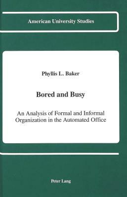 Bored and Busy: An Analysis of Formal and Informal Organization in the Automated Office by Phyllis L. Baker
