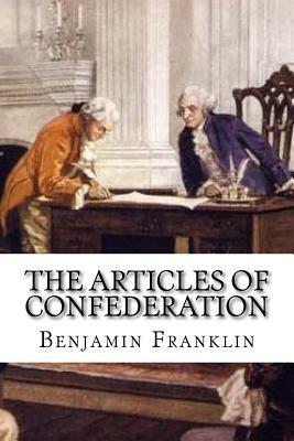 The Articles of Confederation by Benjamin Franklin