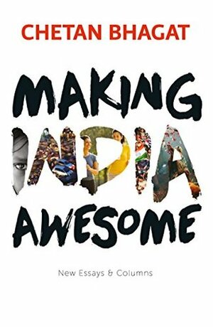 Making India Awesome: New Essays and Columns by Chetan Bhagat