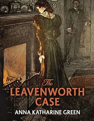 The Leavenworth Case (Annotated) by Anna Katharine Green