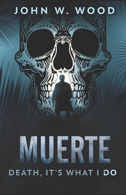 Muerte - Death, It's What I Do by John W. Wood