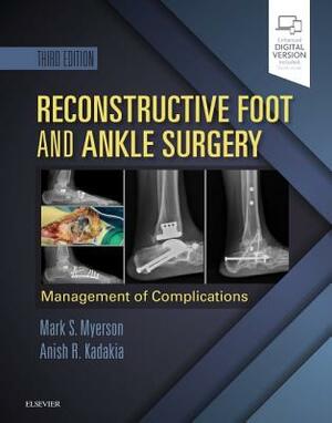 Reconstructive Foot and Ankle Surgery: Management of Complications: Expert Consult - Online, Print, and DVD by Anish R. Kadakia, Mark S. Myerson
