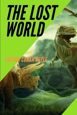 The Lost World: A 1912 science fiction novel by British writer Arthur Conan Doyle by Arthur Conan Doyle